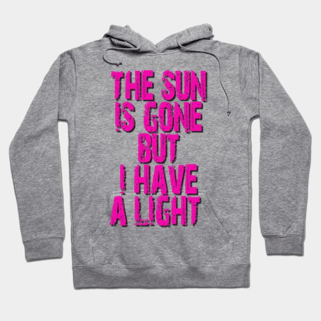 The sun is gone but i have a light Hoodie by Tri Logy